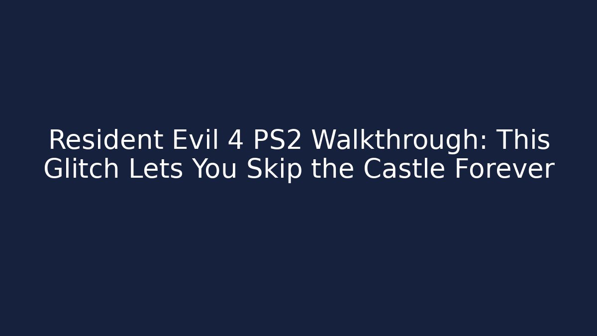 Resident Evil 4 PS2 Walkthrough: This Glitch Lets You Skip the Castle Forever - Buddy Program