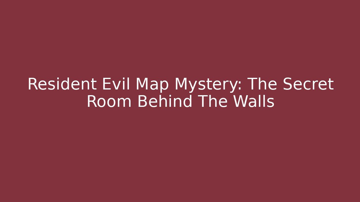 Resident Evil Map Mystery: The Secret Room Behind The Walls