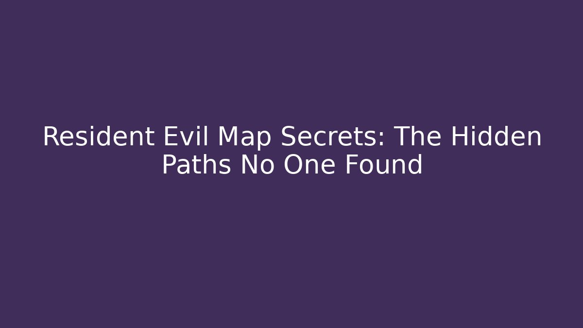 Resident Evil Map Secrets: The Hidden Paths No One Found