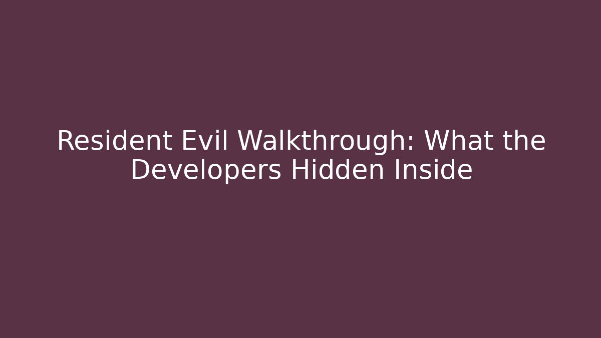 Resident Evil Walkthrough: What the Developers Hidden Inside