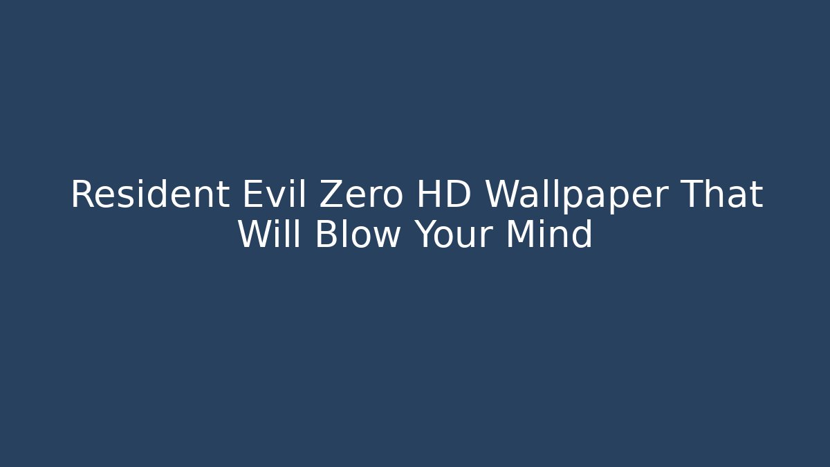 Resident Evil Zero HD Wallpaper That Will Blow Your Mind