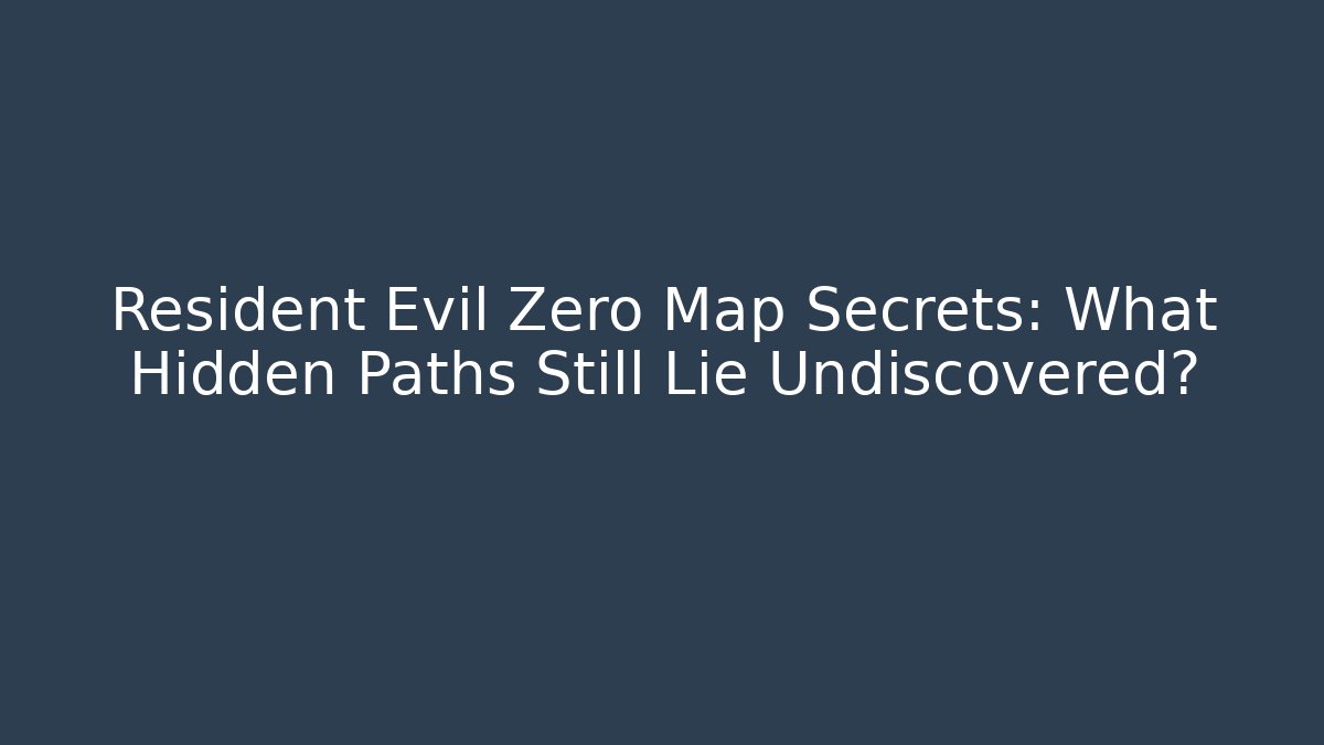 Resident Evil Zero Map Secrets: What Hidden Paths Still Lie Undiscovered?