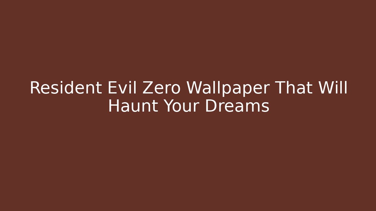 Resident Evil Zero Wallpaper That Will Haunt Your Dreams