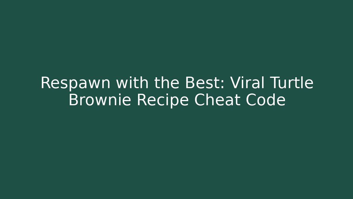 Respawn with the Best: Viral Turtle Brownie Recipe Cheat Code