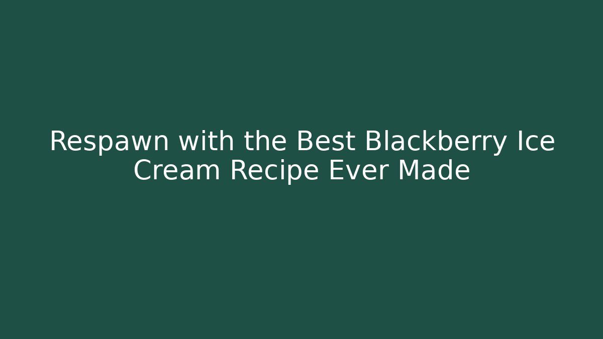 Respawn with the Best Blackberry Ice Cream Recipe Ever Made