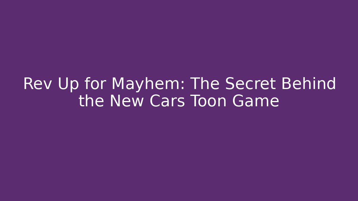 Rev Up for Mayhem: The Secret Behind the New Cars Toon Game - Buddy Program