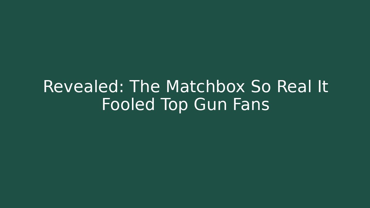 Revealed: The Matchbox So Real It Fooled Top Gun Fans