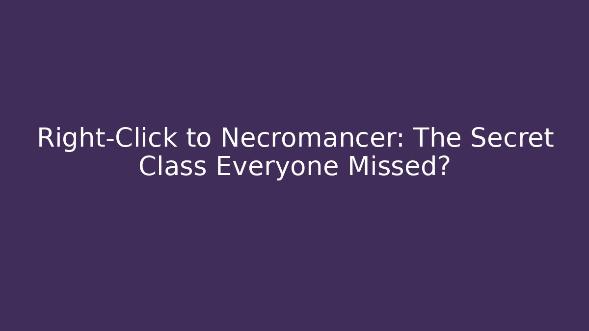 Right-Click to Necromancer: The Secret Class Everyone Missed? - Buddy Program