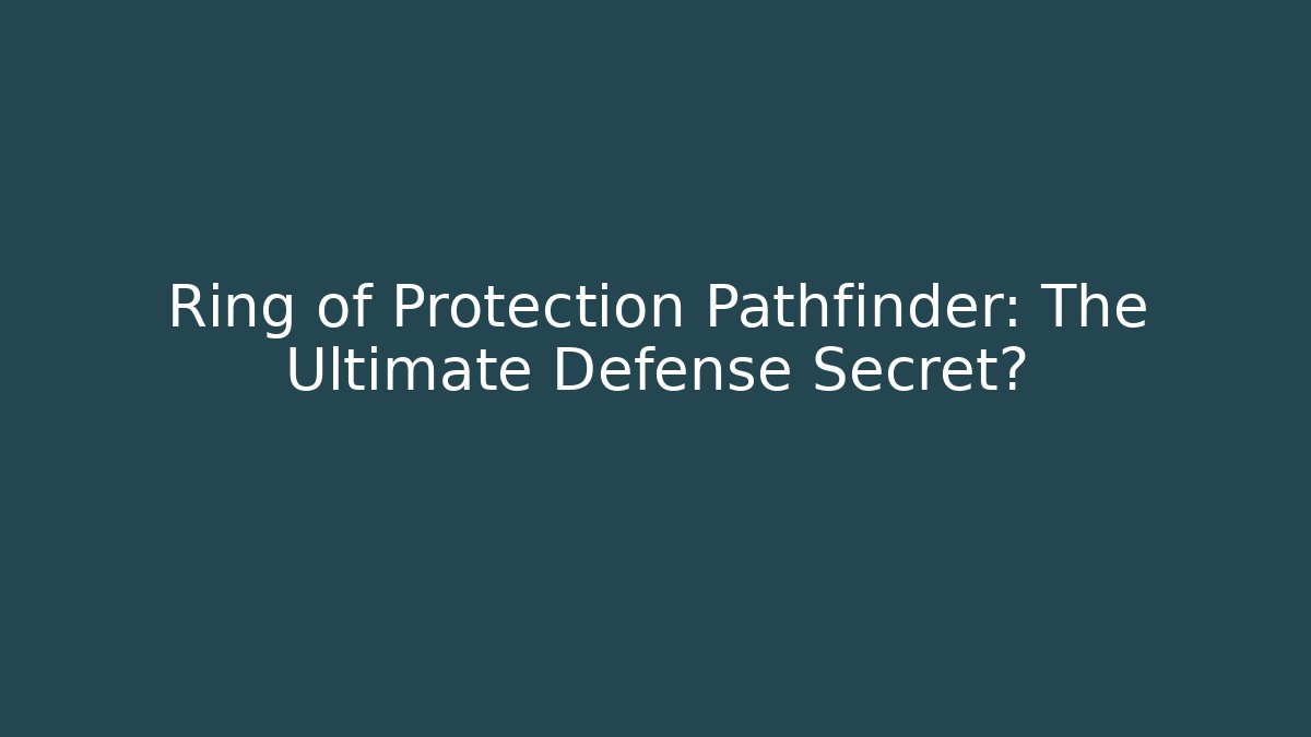 Ring of Protection Pathfinder: The Ultimate Defense Secret?