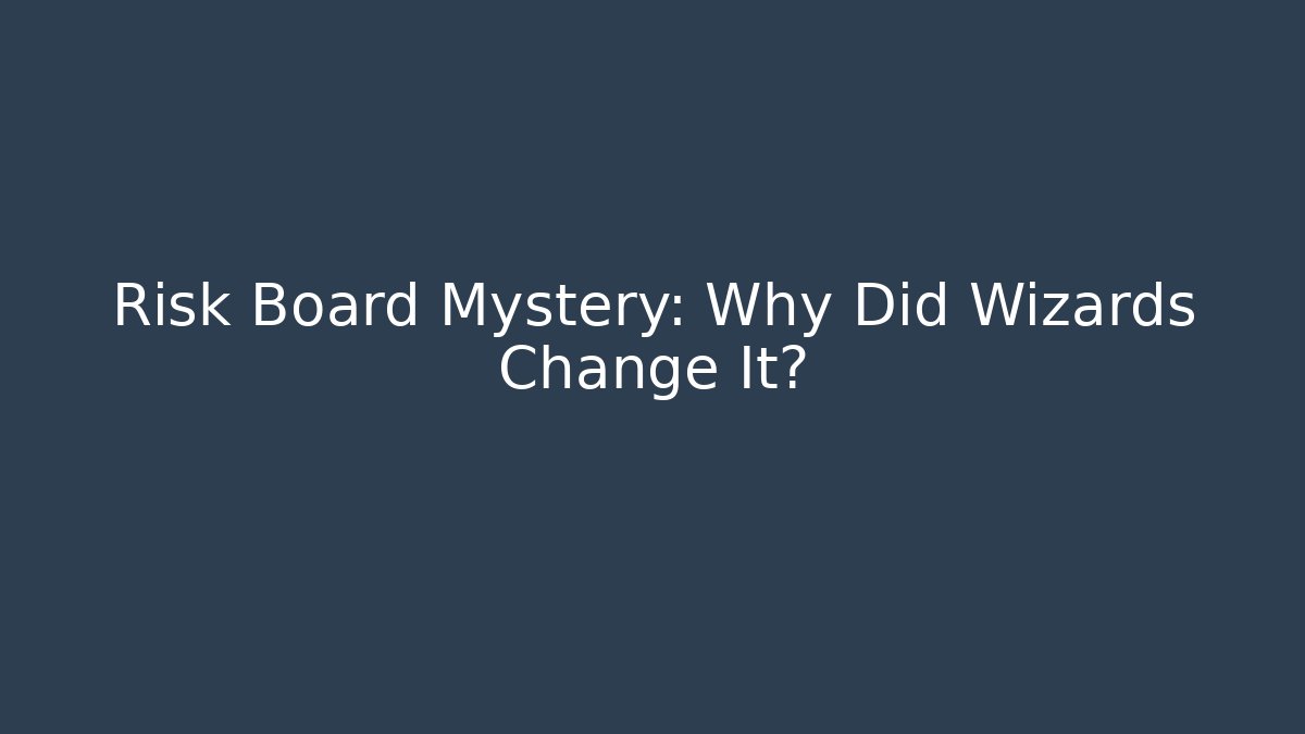 Risk Board Mystery: Why Did Wizards Change It?