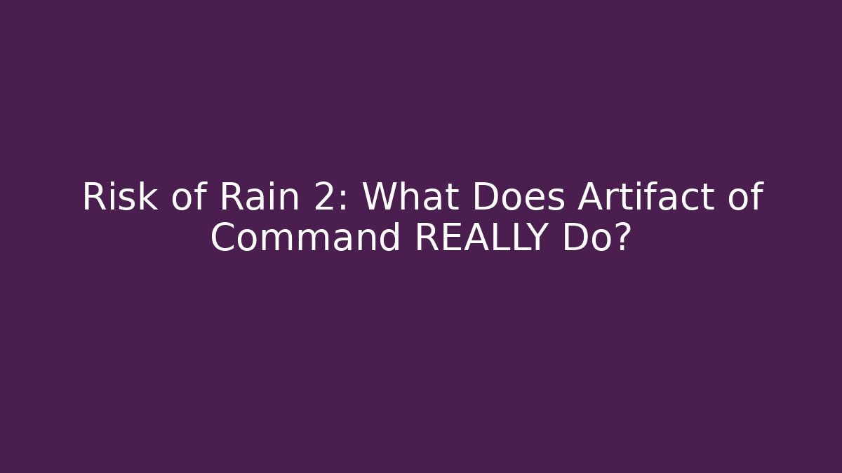 Risk of Rain 2: What Does Artifact of Command REALLY Do?