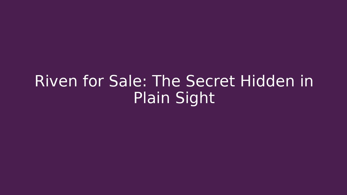 Riven for Sale: The Secret Hidden in Plain Sight