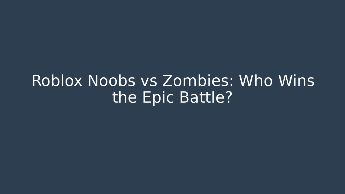 Roblox Noobs vs Zombies: Who Wins the Epic Battle?