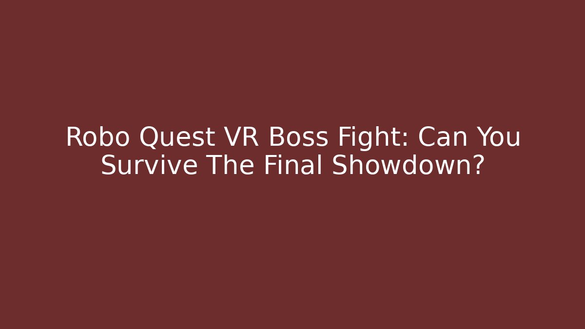 Robo Quest VR Boss Fight: Can You Survive The Final Showdown? - Buddy Program