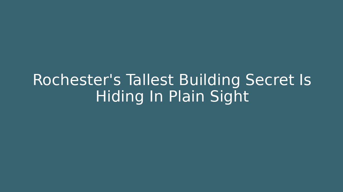 Rochester's Tallest Building Secret Is Hiding In Plain Sight