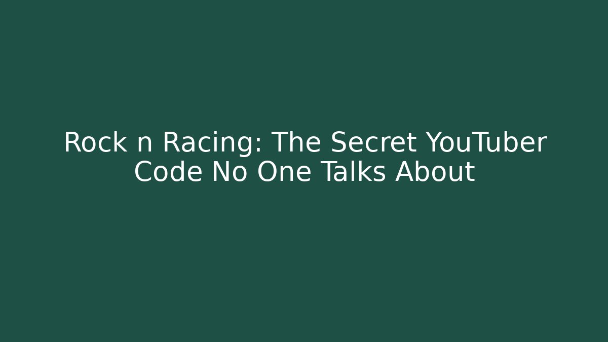 Rock n Racing: The Secret YouTuber Code No One Talks About