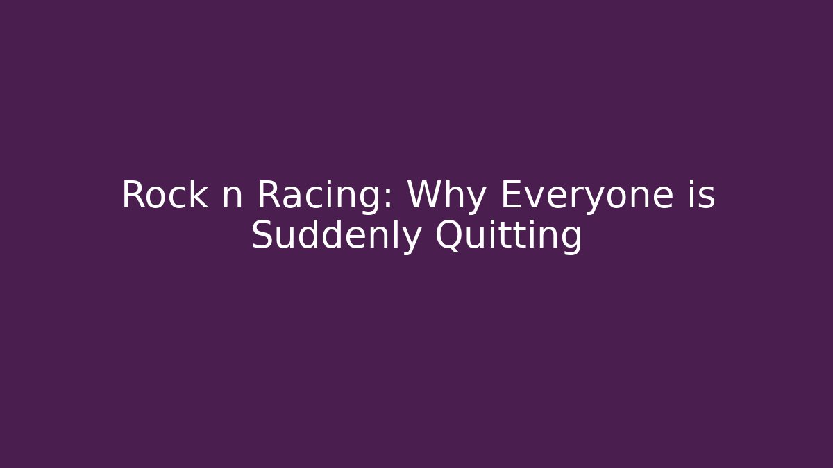 Rock n Racing: Why Everyone is Suddenly Quitting