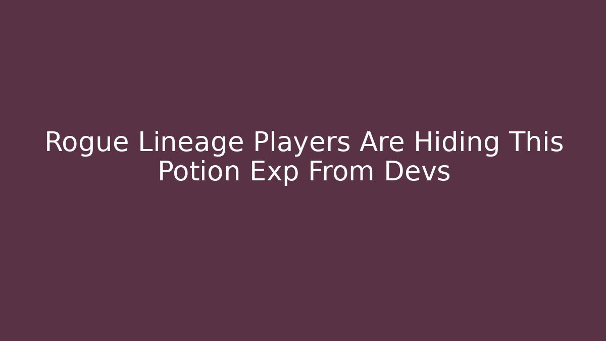 Rogue Lineage Players Are Hiding This Potion Exp From Devs