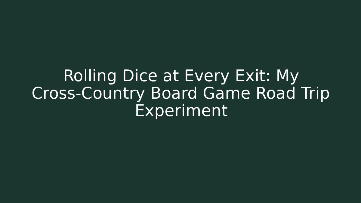 Rolling Dice at Every Exit: My Cross-Country Board Game Road Trip Experiment