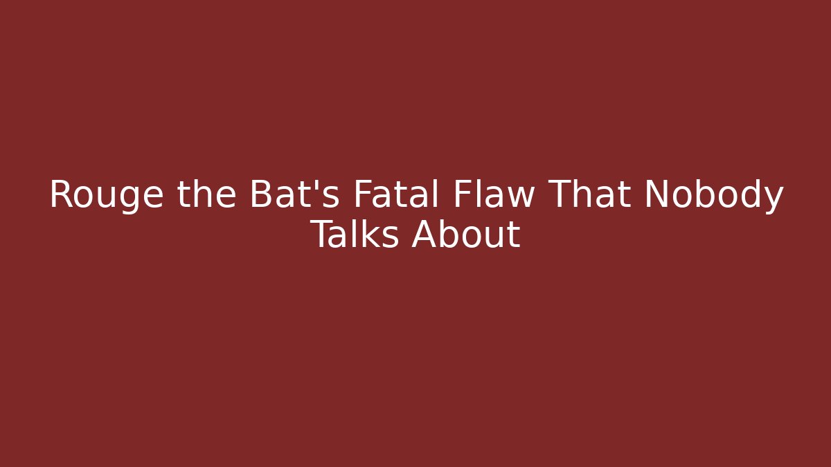 Rouge the Bat's Fatal Flaw That Nobody Talks About