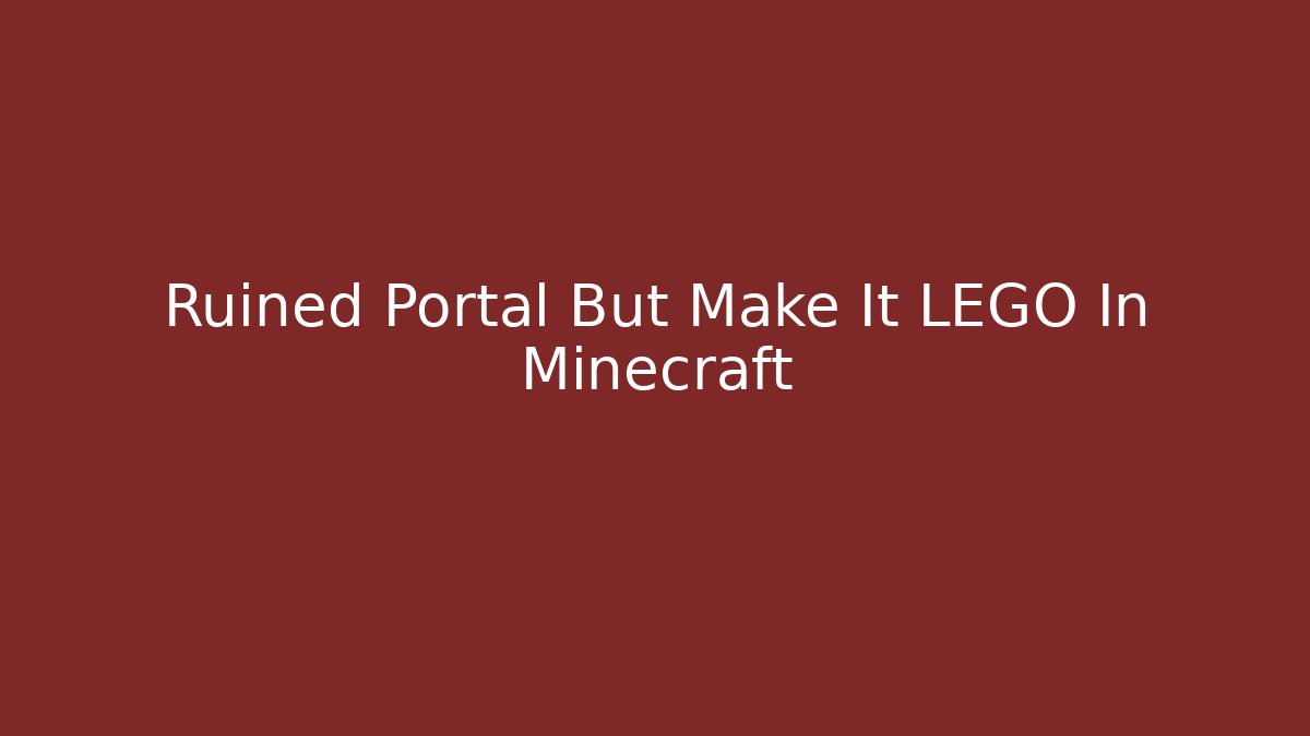 Ruined Portal But Make It LEGO In Minecraft