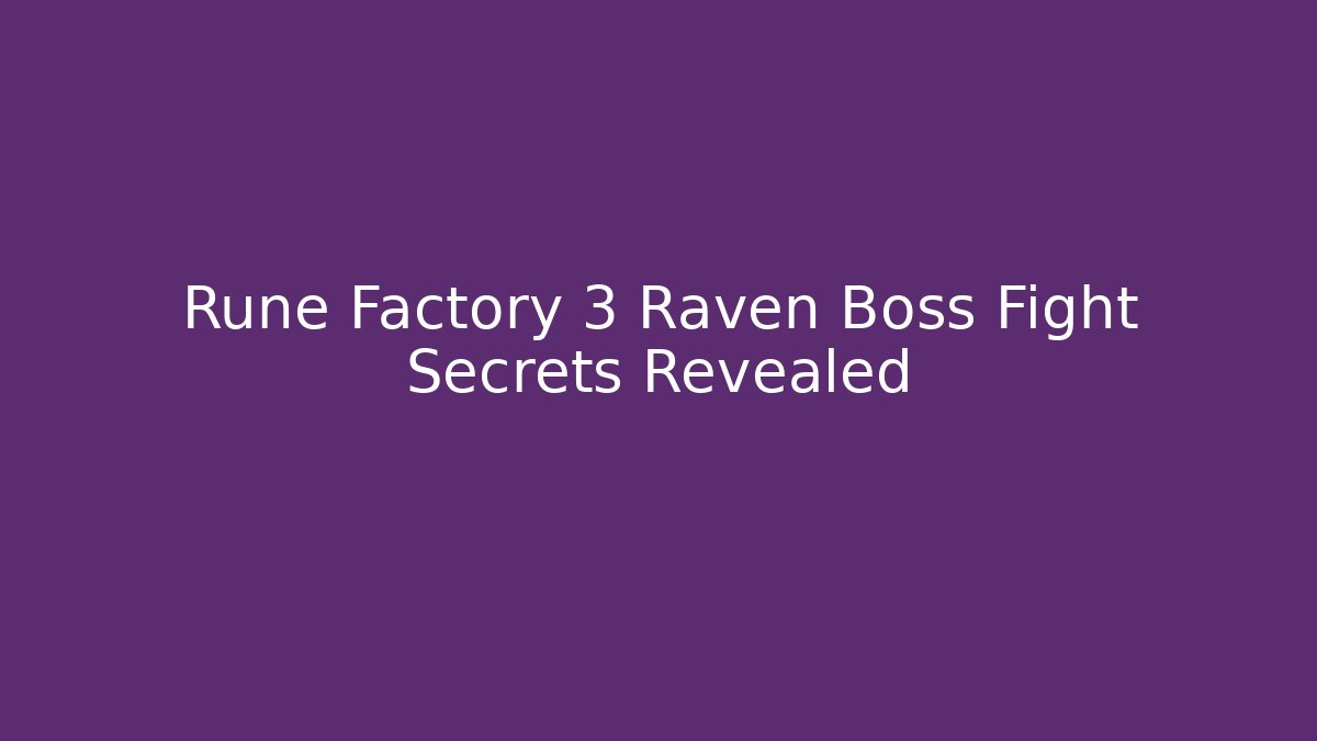 Rune Factory 3 Raven Boss Fight Secrets Revealed