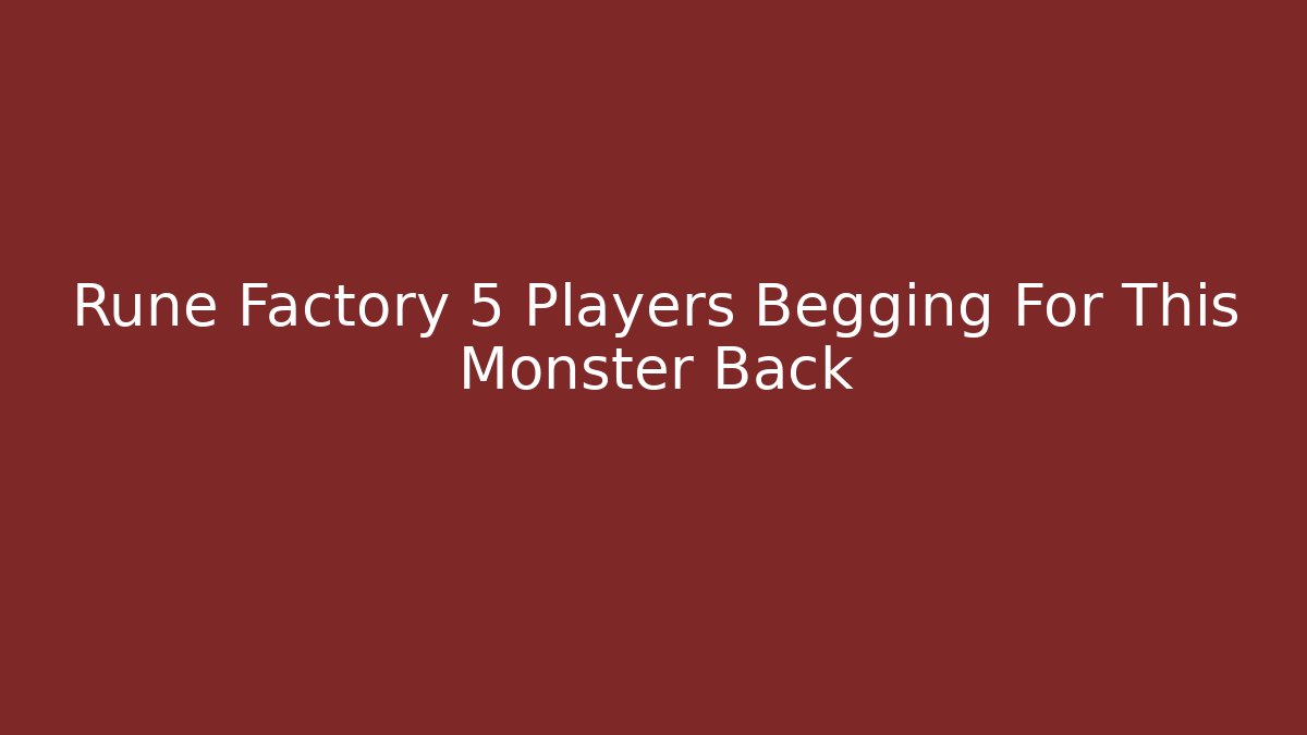 Rune Factory 5 Players Begging For This Monster Back