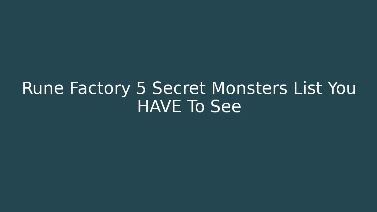 Rune Factory 5 Secret Monsters List You HAVE To See