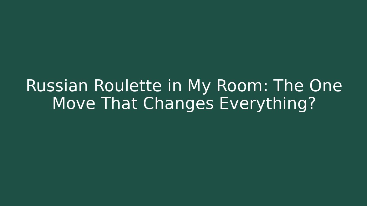 Russian Roulette in My Room: The One Move That Changes Everything? - Buddy Program