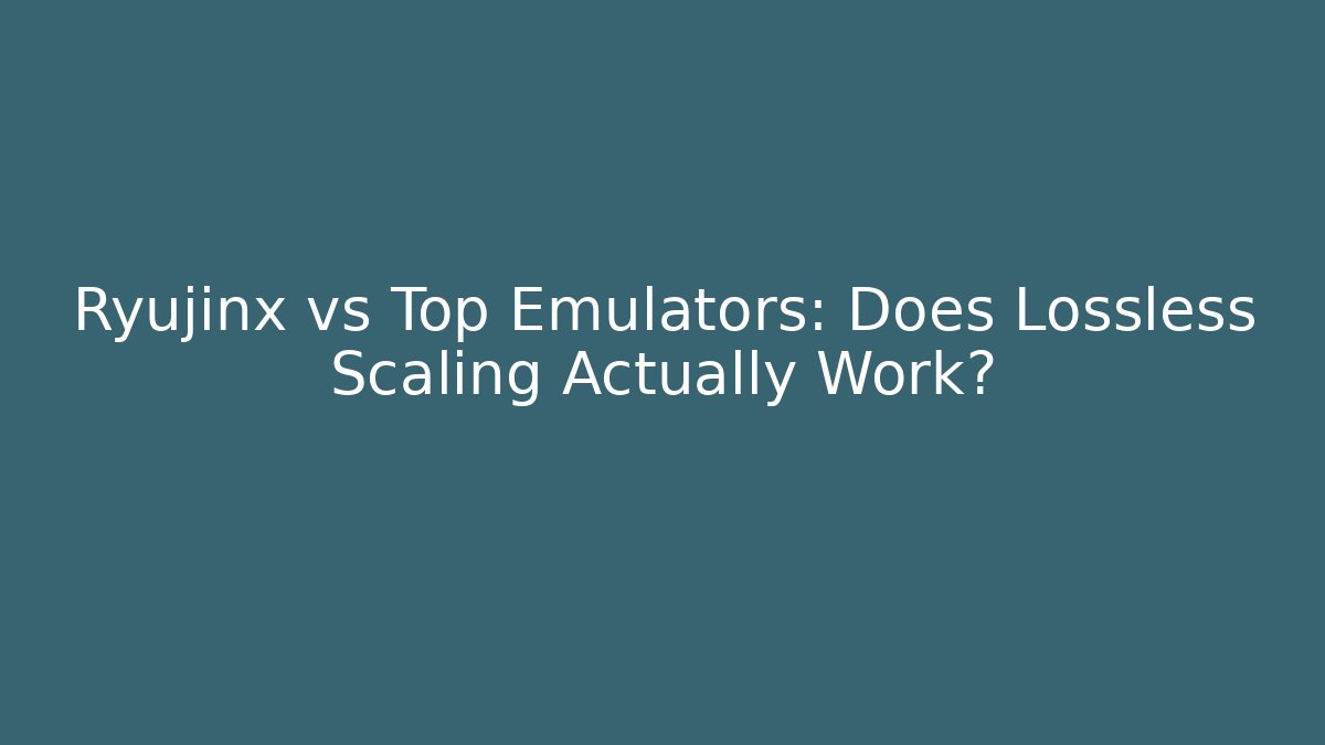 Ryujinx vs Top Emulators: Does Lossless Scaling Actually Work? - Buddy Program