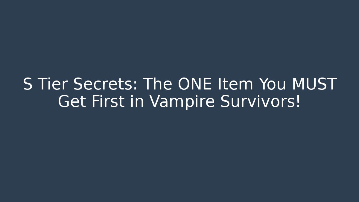 S Tier Secrets: The ONE Item You MUST Get First in Vampire Survivors!
