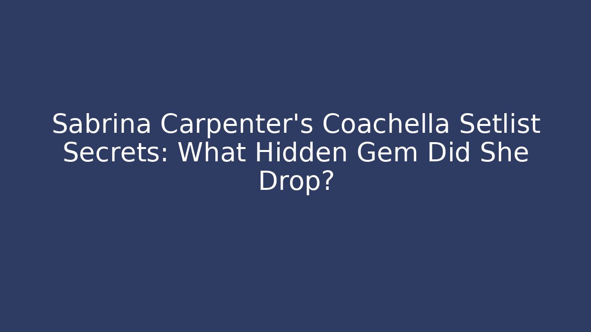 Sabrina Carpenter's Coachella Setlist Secrets: What Hidden Gem Did She Drop?