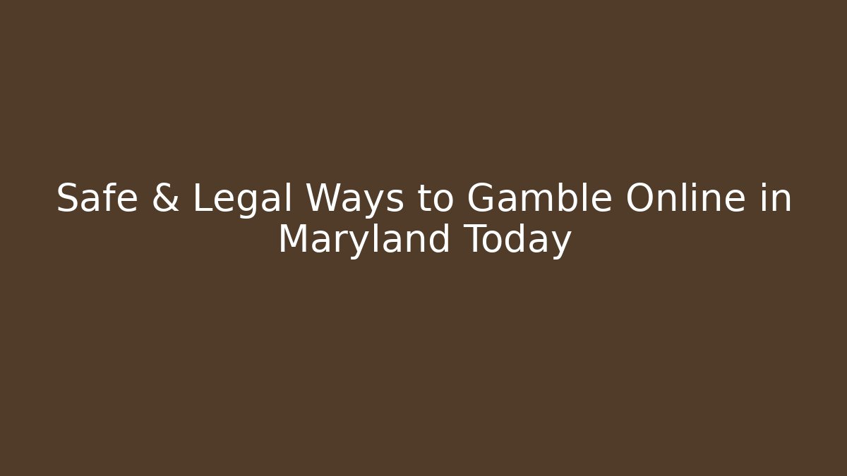 Safe & Legal Ways to Gamble Online in Maryland Today