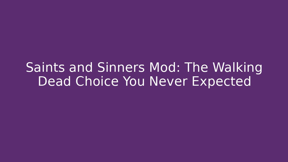 Saints and Sinners Mod: The Walking Dead Choice You Never Expected