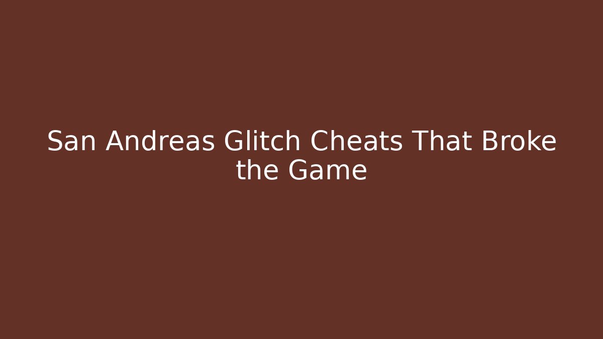San Andreas Glitch Cheats That Broke the Game