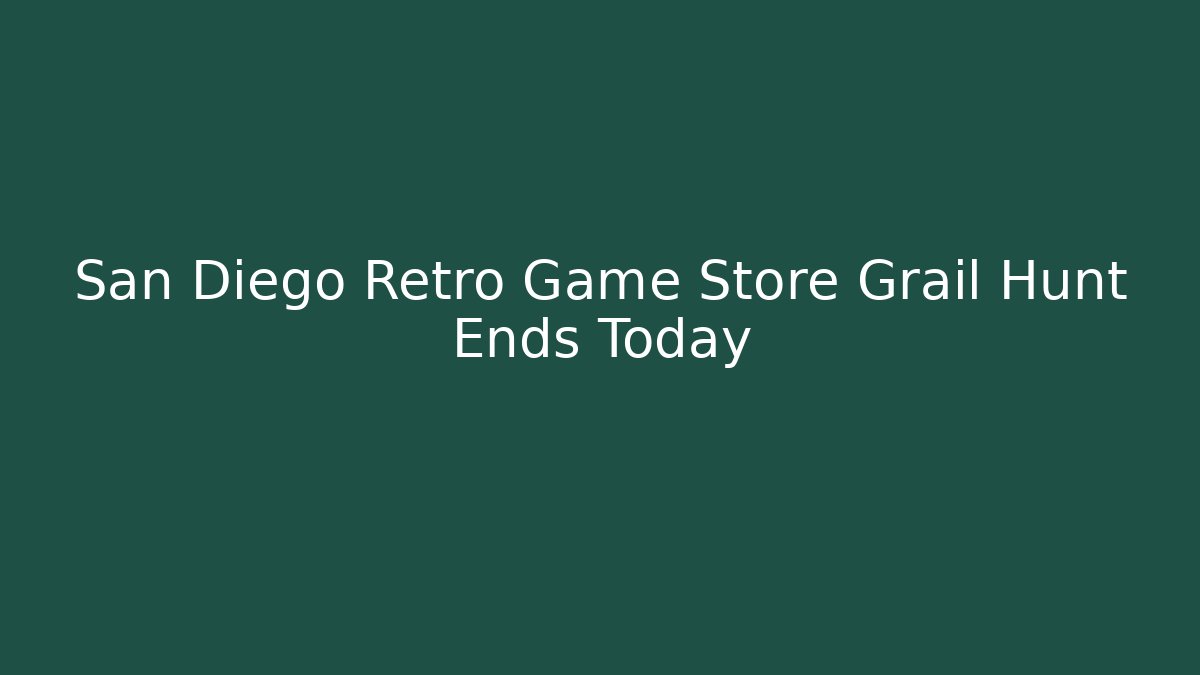 San Diego Retro Game Store Grail Hunt Ends Today