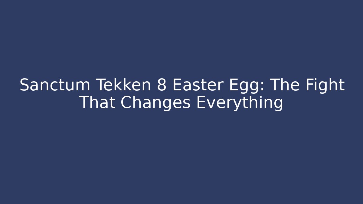 Sanctum Tekken 8 Easter Egg: The Fight That Changes Everything - Buddy Program