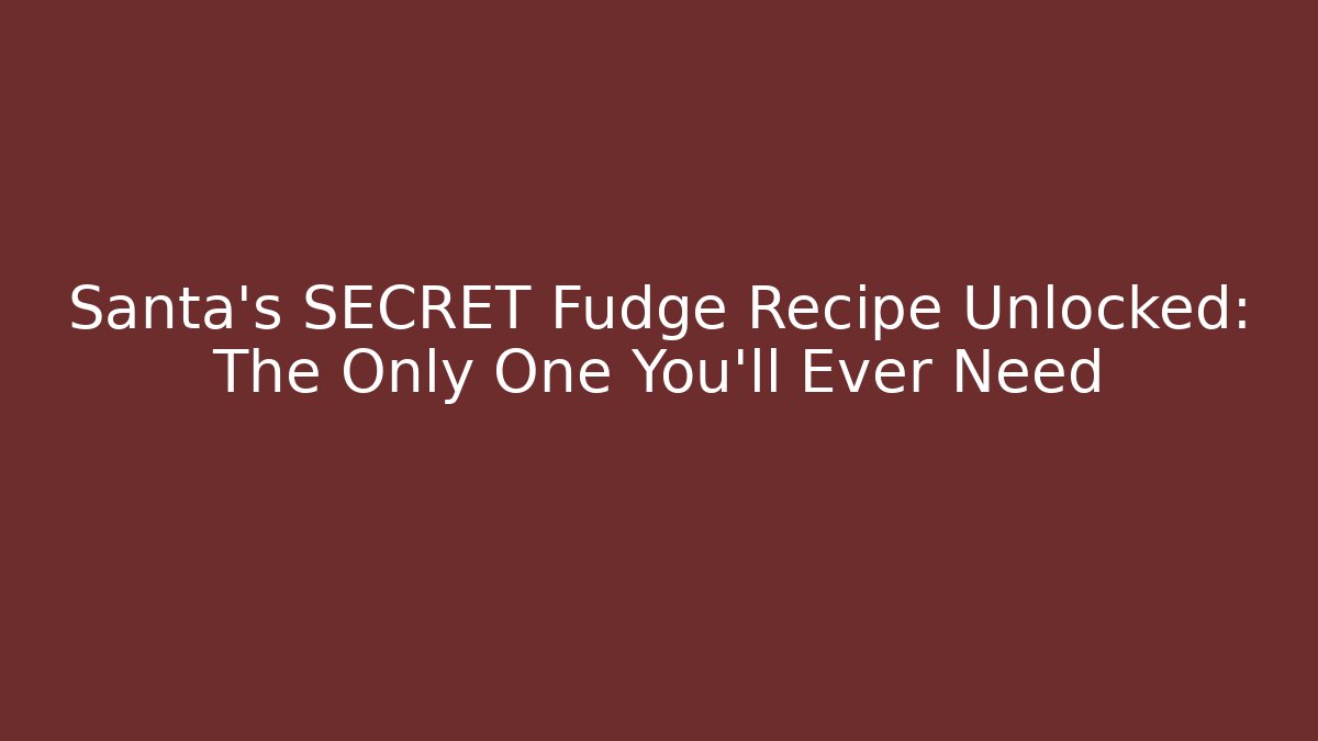 Santa's SECRET Fudge Recipe Unlocked: The Only One You'll Ever Need