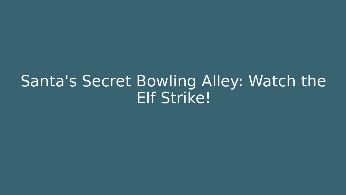 Santa's Secret Bowling Alley: Watch the Elf Strike! - Buddy Program