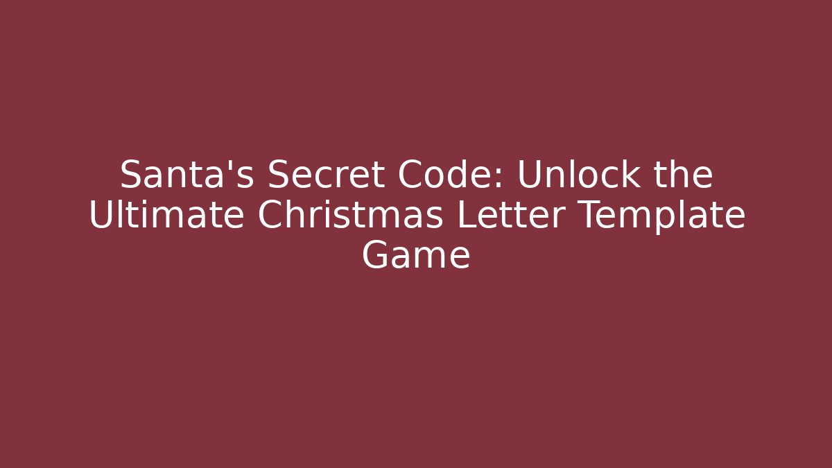 Santa's Secret Code: Unlock the Ultimate Christmas Letter Template Game