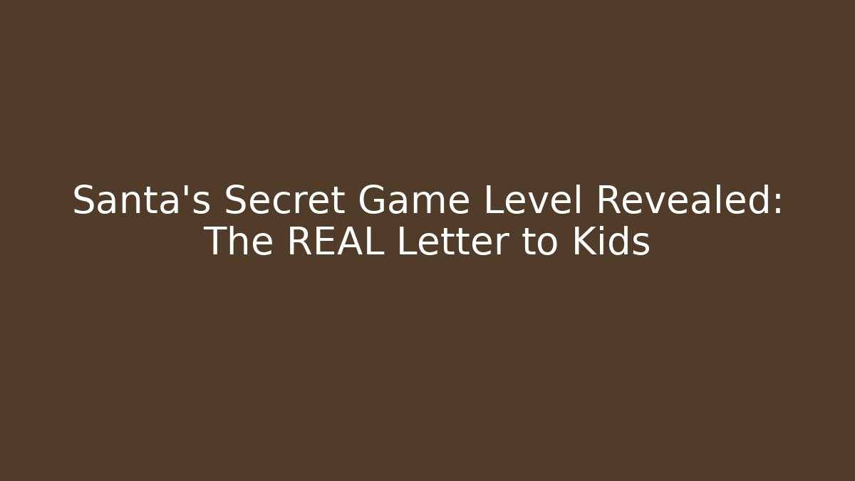 Santa's Secret Game Level Revealed: The REAL Letter to Kids