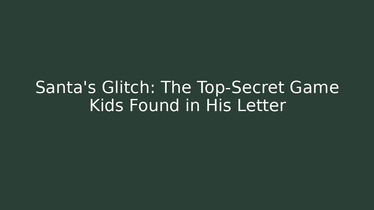 Santa’s Glitch: The Top-Secret Game Kids Found in His Letter