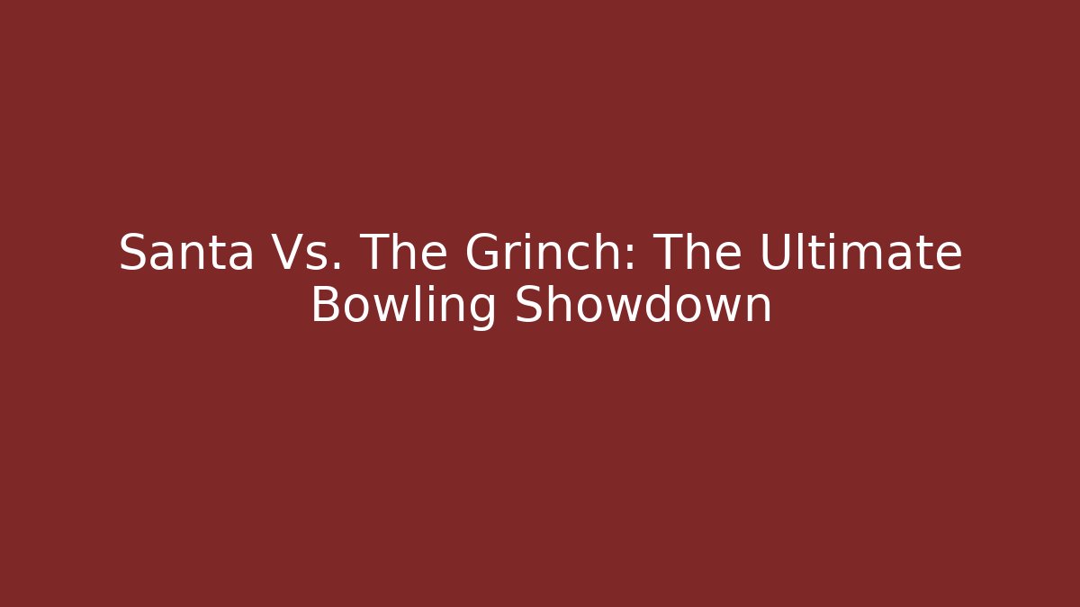 Santa Vs. The Grinch: The Ultimate Bowling Showdown