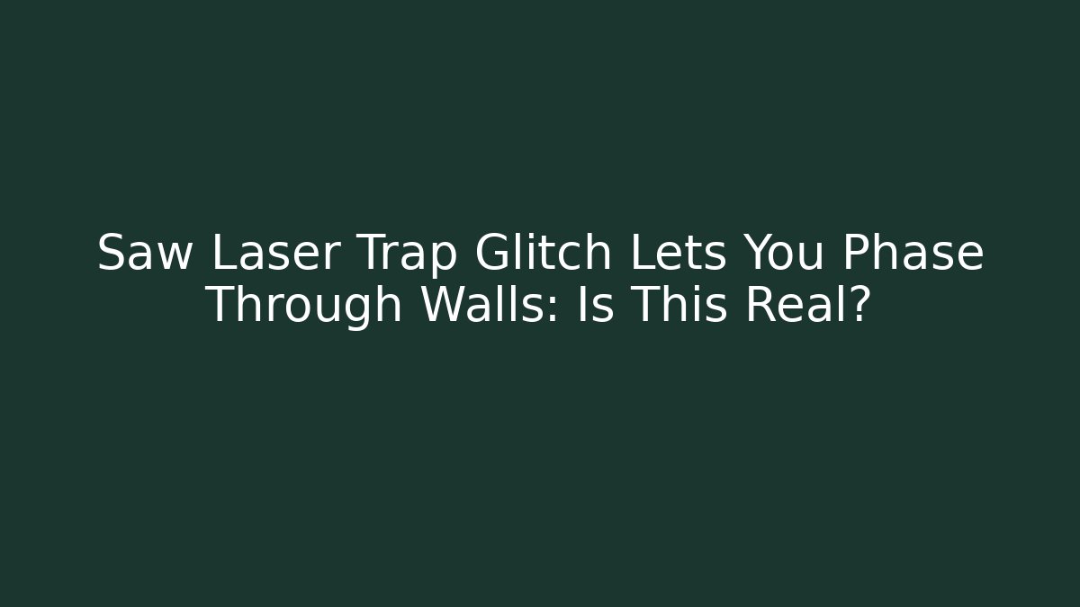 Saw Laser Trap Glitch Lets You Phase Through Walls: Is This Real?