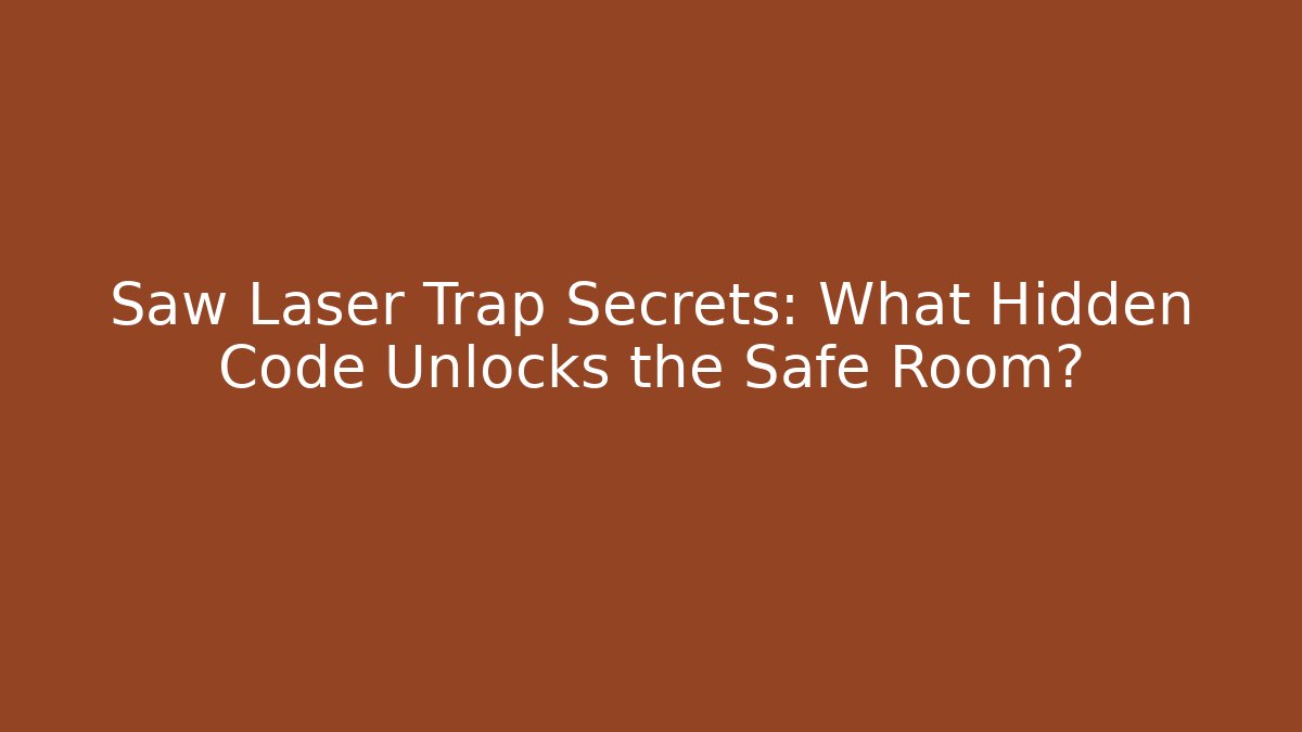 Saw Laser Trap Secrets: What Hidden Code Unlocks the Safe Room?