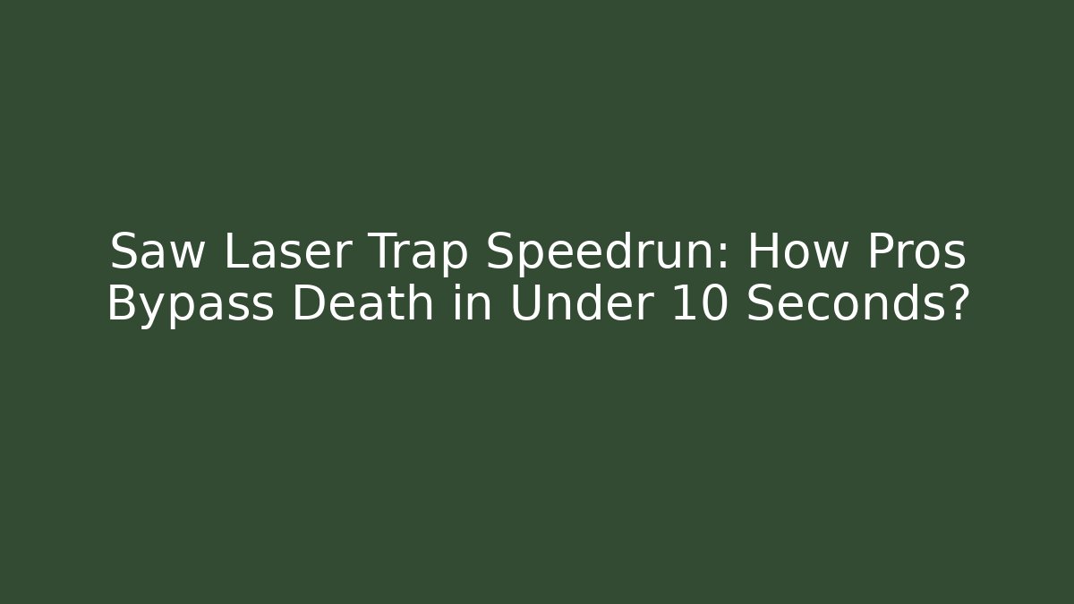 Saw Laser Trap Speedrun: How Pros Bypass Death in Under 10 Seconds?
