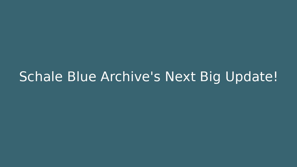 Schale Blue Archive's Next Big Update!