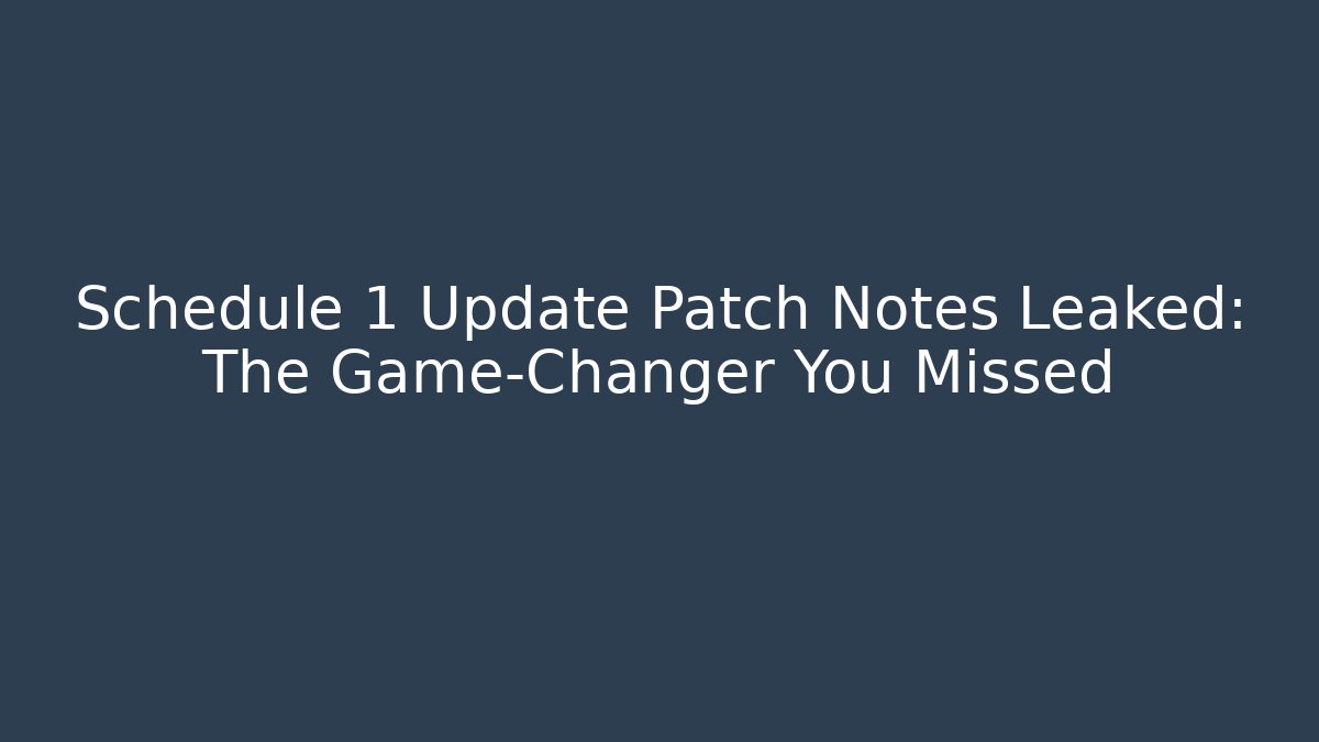 Schedule 1 Update Patch Notes Leaked: The Game-Changer You Missed