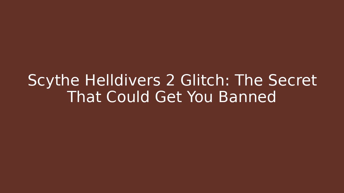 Scythe Helldivers 2 Glitch: The Secret That Could Get You Banned - Buddy Program