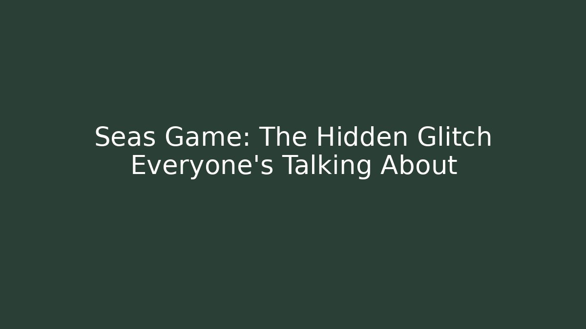 Seas Game: The Hidden Glitch Everyone's Talking About